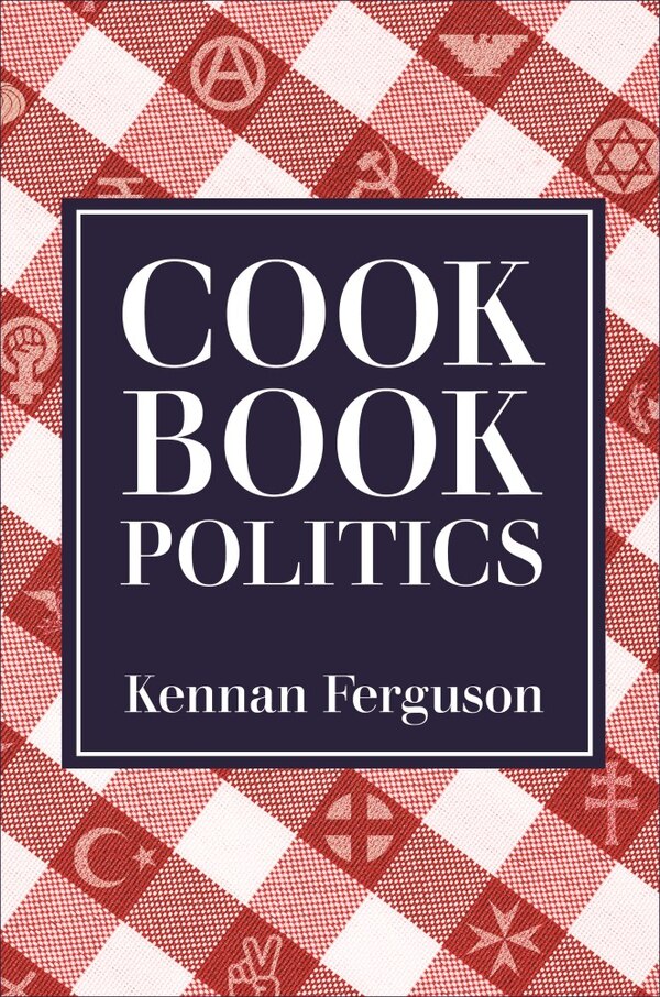 Cookbook Politics by Kennan Ferguson, Paper over Board | Indigo Chapters