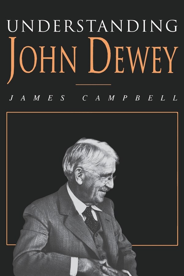 Understanding John Dewey by James Campbell, Paperback | Indigo Chapters