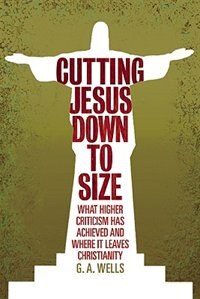 Cutting Jesus Down to Size by George Albert Wells, Paperback | Indigo Chapters