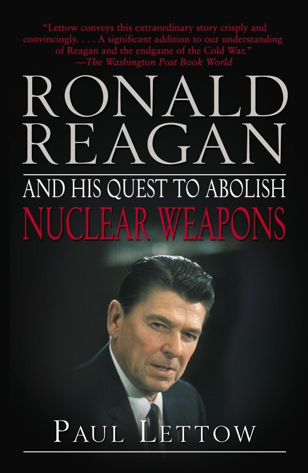 Ronald Reagan and His Quest to Abolish Nuclear Weapons by Paul Lettow, Paperback | Indigo Chapters