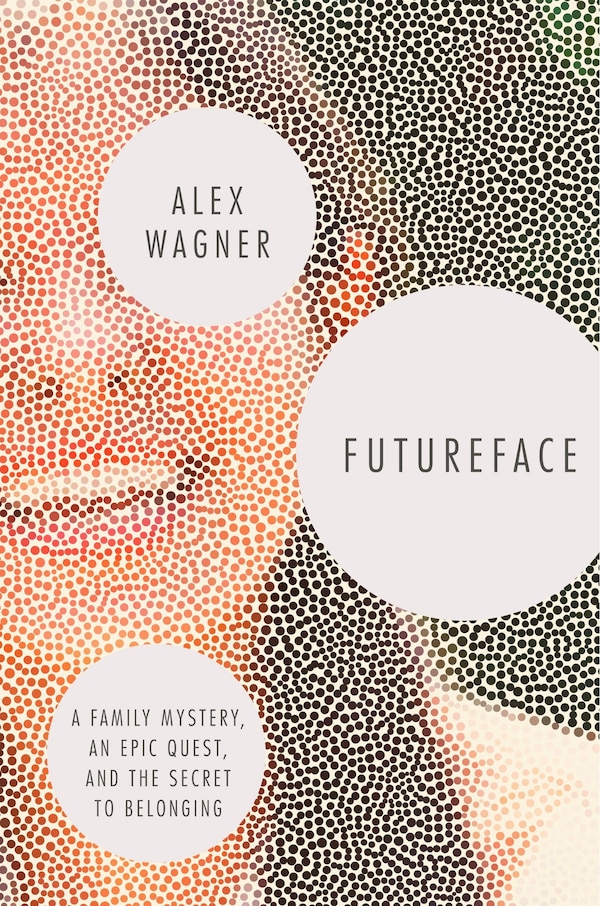 Futureface by Alex Wagner, Hardcover | Indigo Chapters