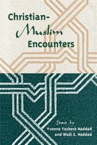 Christian-muslim Encounters by Yvonne Yazbeck Haddad, Paperback | Indigo Chapters