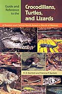 Guide And Reference To The Crocodilians Turtles And Lizards Of Eastern And Central North America (north Of Mexico) by Richard D. Bartlett