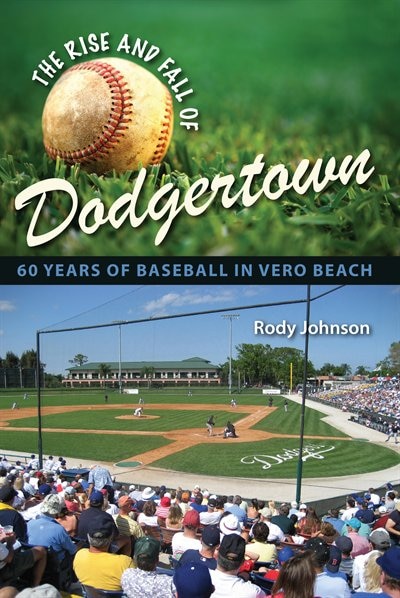 The Rise and Fall of Dodgertown by Rody L. Johnson, Hardcover | Indigo Chapters