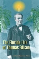 The Florida Life of Thomas Edison by Michele Wehrwein Albion, Hardcover | Indigo Chapters