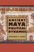 Ancient Maya Political Dynamics by Antonia E. Foias, Hardcover | Indigo Chapters