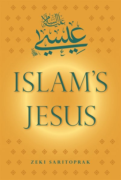 Islam's Jesus by Zeki Saritoprak, Paper over Board | Indigo Chapters