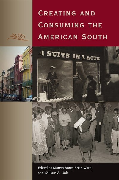 Creating And Consuming The American South by Martyn Bone, Paper over Board | Indigo Chapters