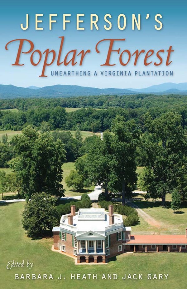 Jefferson's Poplar Forest by Barbara J. Heath, Paper over Board | Indigo Chapters
