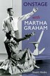 Onstage With Martha Graham by Stuart Hodes, Paperback | Indigo Chapters