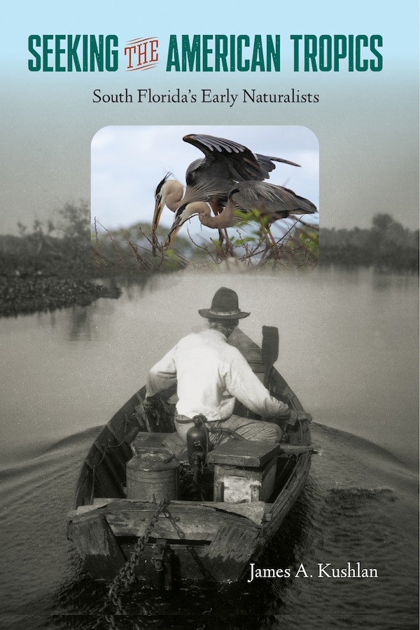 Seeking The American Tropics by James A. Kushlan, Paper over Board | Indigo Chapters