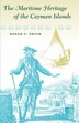 The Maritime Heritage of the Cayman Islands by Roger C. Smith, Paperback | Indigo Chapters