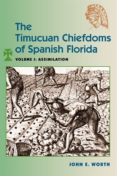 The Timucuan Chiefdoms of Spanish Florida by John E. Worth, Paperback | Indigo Chapters