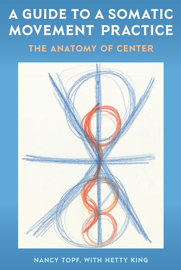 A Guide to a Somatic Movement Practice by Nancy Topf, Paperback | Indigo Chapters