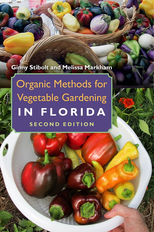 Organic Methods for Vegetable Gardening in Florida by Ginny Stibolt, Paperback | Indigo Chapters