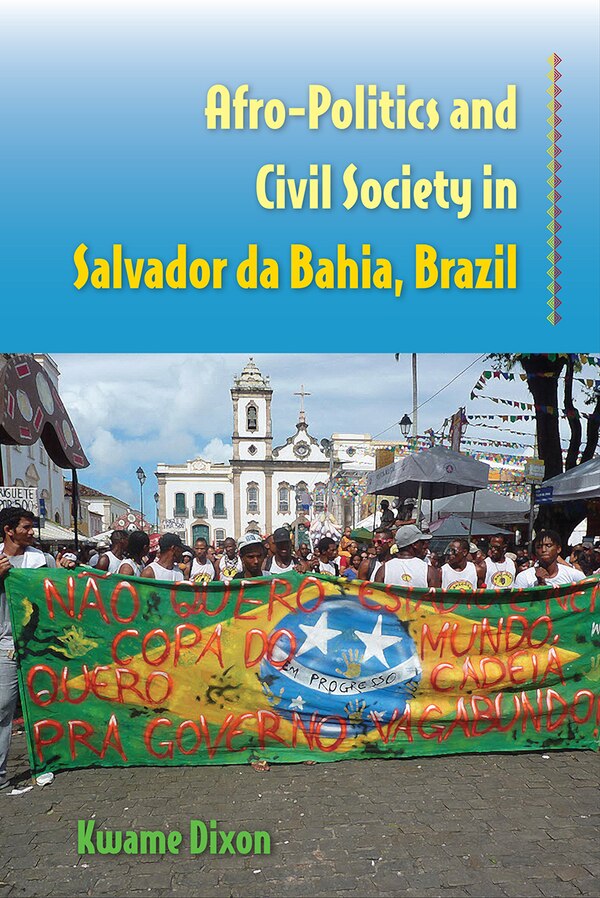 Afro-politics And Civil Society In Salvador Da Bahia Brazil by Kwame Dixon, Paperback | Indigo Chapters