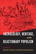 Archaeology Heritage and Reactionary Populism by Randall H. McGuire, Paper over Board | Indigo Chapters
