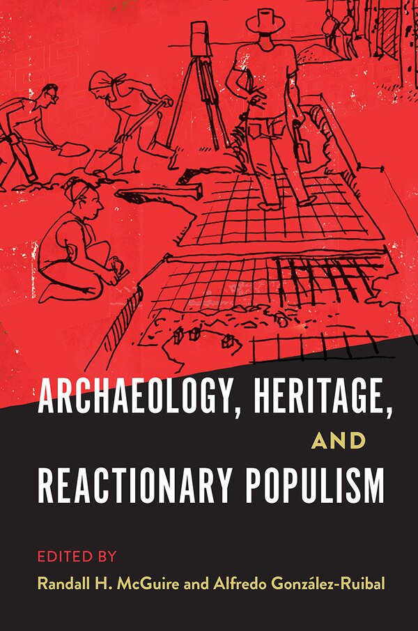 Archaeology Heritage and Reactionary Populism by Randall H. McGuire, Paper over Board | Indigo Chapters