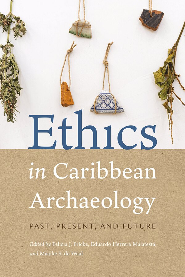 Ethics in Caribbean Archaeology by Felicia J. Fricke, Paper over Board | Indigo Chapters
