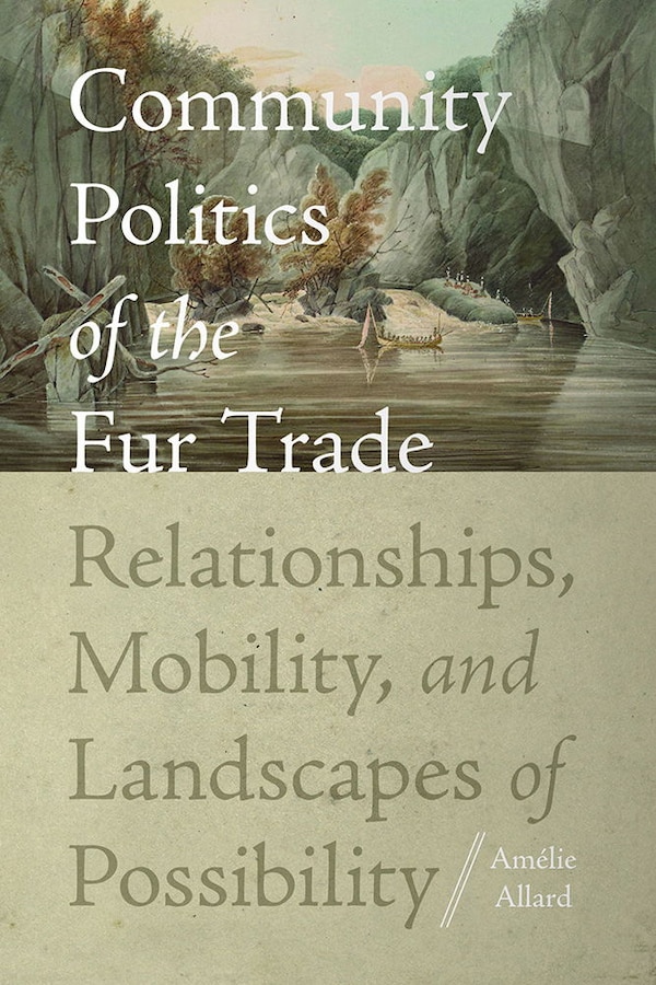 Community Politics of the Fur Trade by Amélie Allard, Paper over Board | Indigo Chapters