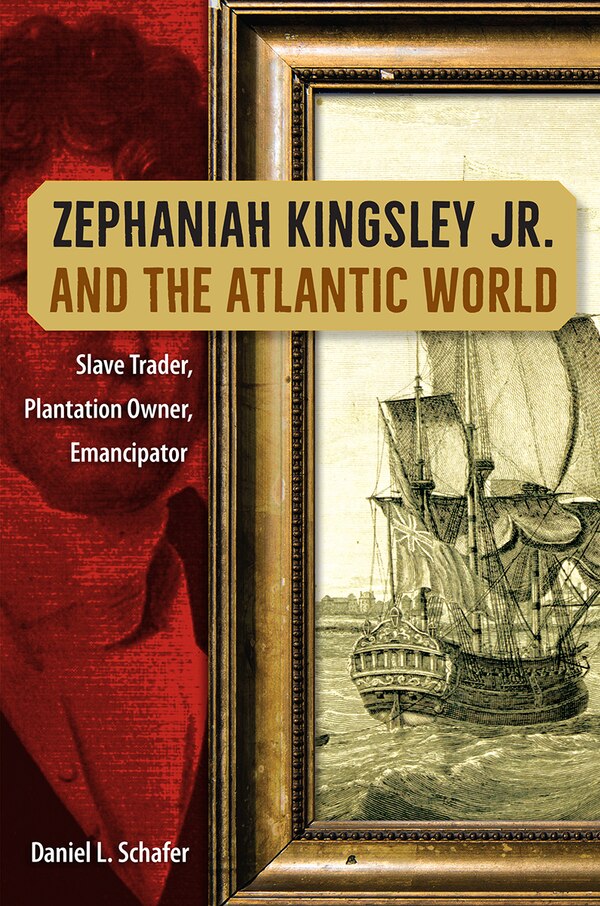 Zephaniah Kingsley Jr. and the Atlantic World by Daniel L. Schafer, Paperback | Indigo Chapters