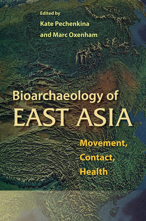Bioarchaeology of East Asia by Kate Pechenkina, Paperback | Indigo Chapters