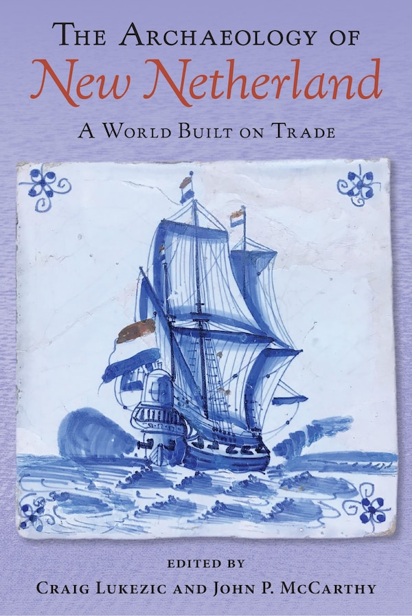 The Archaeology of New Netherland by Craig Lukezic, Paperback | Indigo Chapters