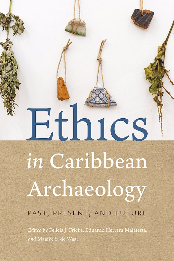 Ethics in Caribbean Archaeology by Felicia J. Fricke, Paperback | Indigo Chapters