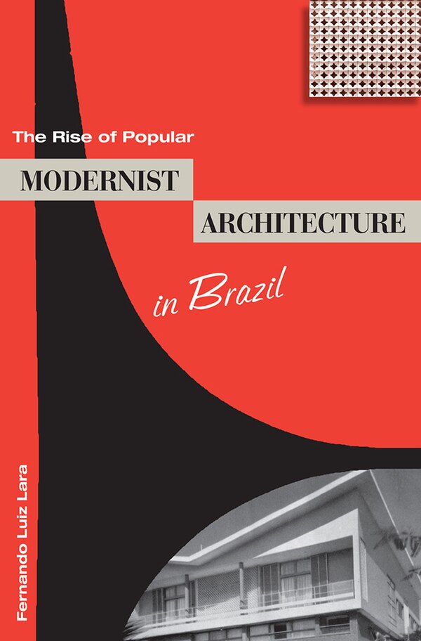 The Rise of Popular Modernist Architecture in Brazil by Fernando Luiz Lara, Paperback | Indigo Chapters