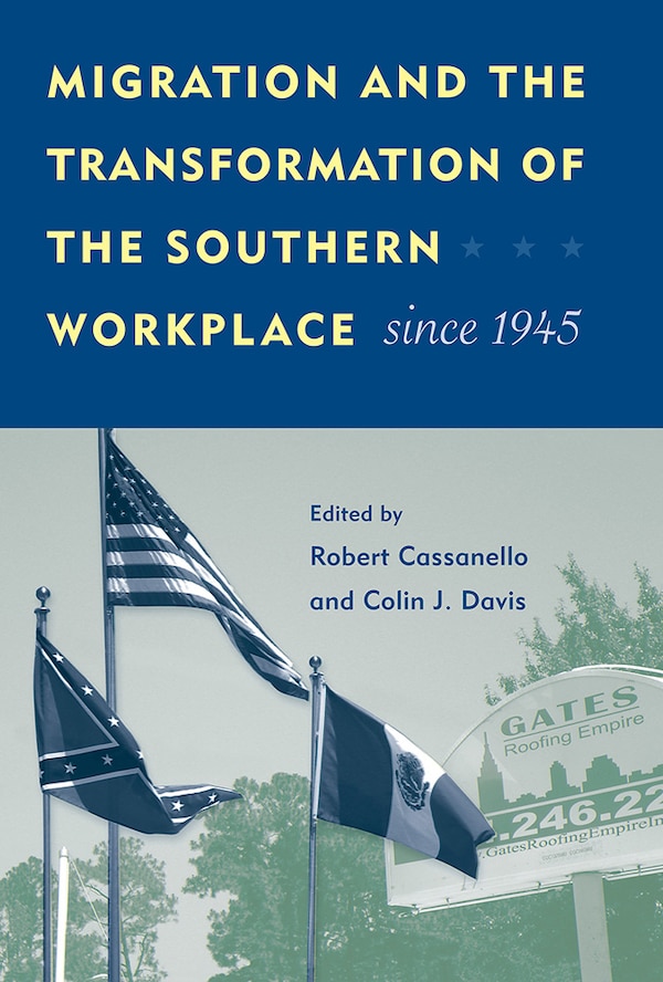 Migration and the Transformation of the Southern Workplace since 1945 by Robert Cassanello, Paperback | Indigo Chapters