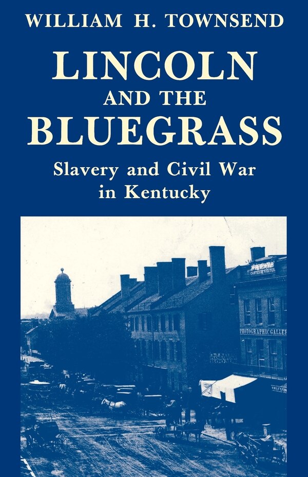 Lincoln And The Bluegrass by William H. Townsend, Paperback | Indigo Chapters