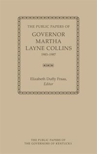 The Public Papers Of Governor Martha Layne Collins 1983-1987 by Elizabeth Duffy Fraas, Hardcover | Indigo Chapters