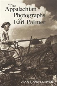 The Appalachian Photographs Of Earl Palmer by Jean Haskell Speer, Paperback | Indigo Chapters