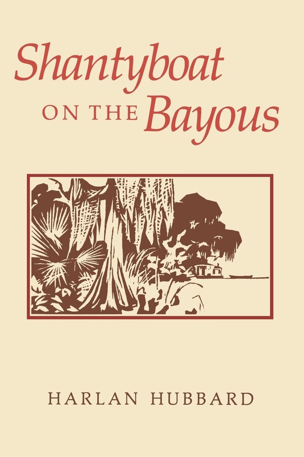 Shantyboat On The Bayous by Harlan Hubbard, Hardcover | Indigo Chapters