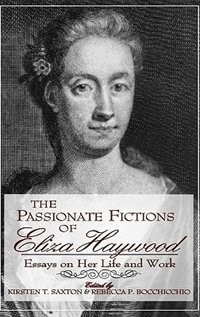 The Passionate Fictions Of Eliza Haywood by Rebecca P. Bocchicchio, Hardcover | Indigo Chapters