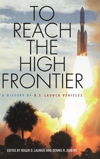 To Reach The High Frontier by Dennis R. Jenkins, Hardcover | Indigo Chapters