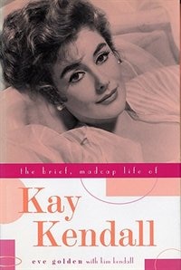 The Brief Madcap Life Of Kay Kendall by Eve Golden, Hardcover | Indigo Chapters