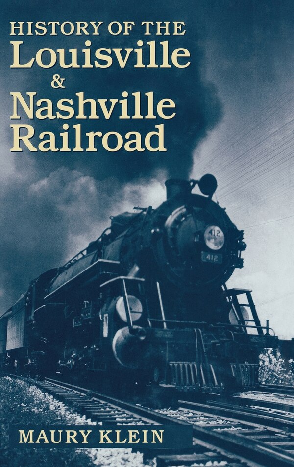 History Of The Louisville & Nashville Railroad by Maury Klein, Hardcover | Indigo Chapters