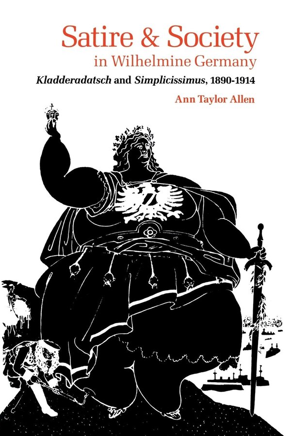 Satire And Society In Wilhelmine Germany by Ann Taylor Allen, Paperback | Indigo Chapters