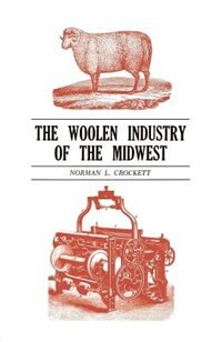 The Woolen Industry Of The Midwest by Norman L. Crockett, Paperback | Indigo Chapters