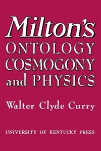 Milton's Ontology Cosmogony And Physics by Walter Clyde Curry, Paperback | Indigo Chapters