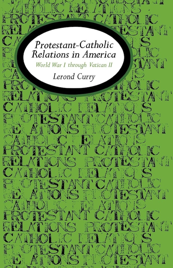 Protestant-catholic Relations In America by Lerond Curry, Paperback | Indigo Chapters