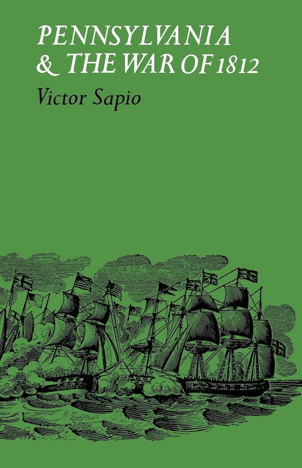 Pennsylvania And The War Of 1812 by Victor Sapio, Paperback | Indigo Chapters