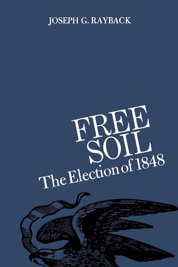 Free Soil by Joseph G. Rayback, Paperback | Indigo Chapters