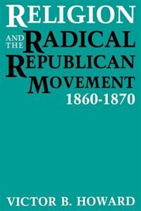 Religion And The Radical Republican Movement 1860-1870 by Victor B. Howard, Paperback | Indigo Chapters