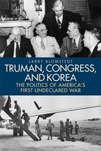 Truman Congress And Korea by Larry Blomstedt, Hardcover | Indigo Chapters