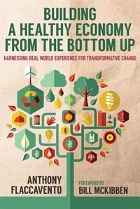 Building A Healthy Economy From The Bottom Up by Bill McKibben, Hardcover | Indigo Chapters