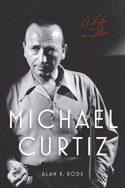 Michael Curtiz by Alan K Rode, Paperback | Indigo Chapters