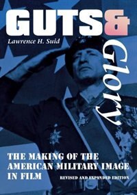 Guts And Glory: The Making Of The American Military Image In Film by Lawrence H. Suid, Paperback | Indigo Chapters