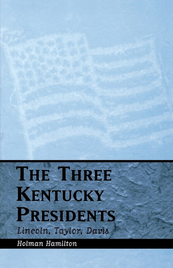 The Three Kentucky Presidents by Holman Hamilton, Paperback | Indigo Chapters